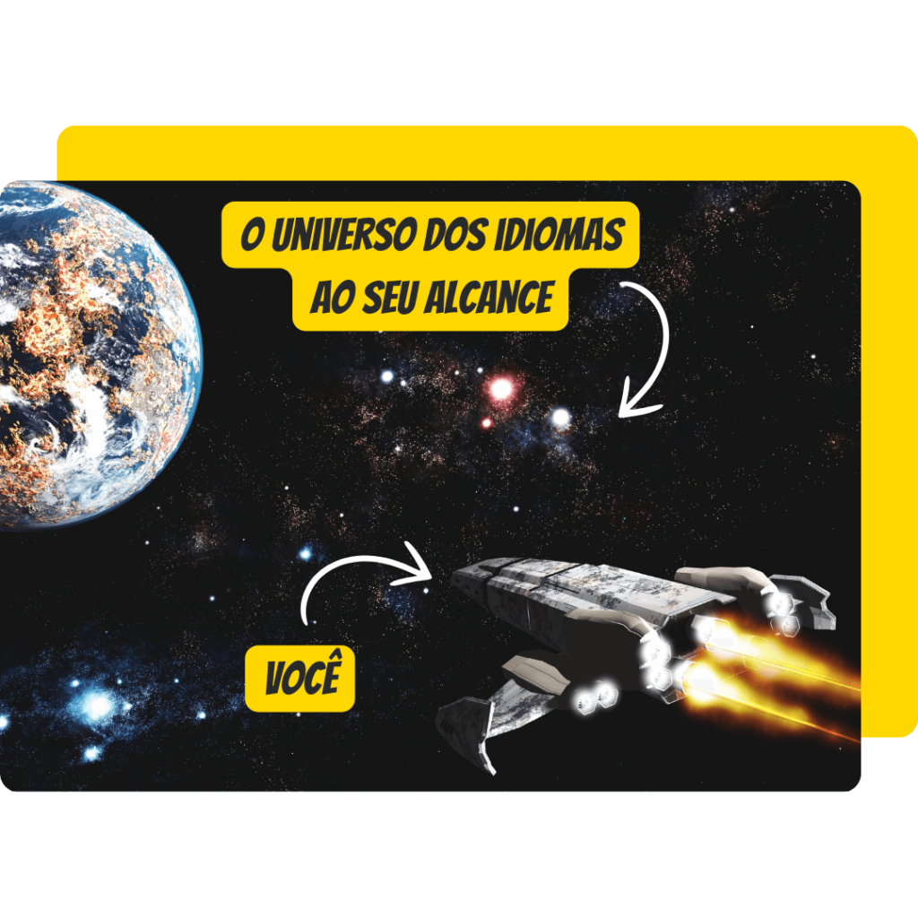 Uma espaçonave voando pelo universo, próximo a ela há um planeta. Na imagem está escrito “Você” e uma seta aponta para a espaçonave e outra mensagem dizendo “O universo dos idiomas ao seu alcance” e uma seta aponta para o universo.