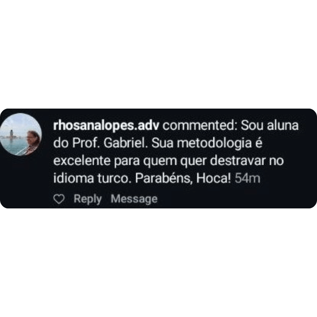 Depoimento da Rhosana Lopes Sou aluna do Prof. Gabriel. Sua metodologia é excelente para quem quer destravar no idioma turco. Parabéns, Hoca!